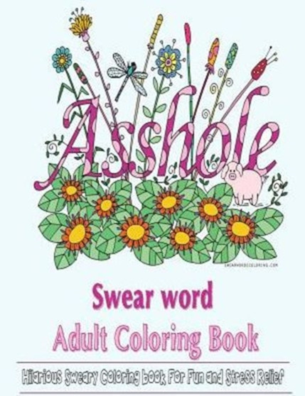 Swear Word Coloring Book : Adult Coloring Book Featuring Hilarious and Disturbing Swear Word Designs by Swear Word Coloring - Paperback