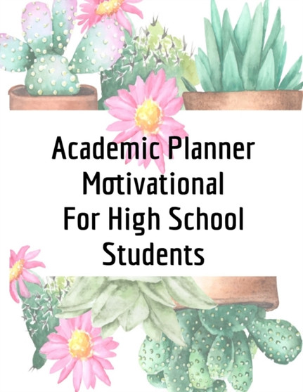 Academic Planner Motivational For High School Students : 2019 2020 Weekly Paper Calendar With Journal - College Agenda, Organizer & Log Book For Appointments, Schedule, Classes, Goals, Notes & Inspira by June Succulent - Paperback