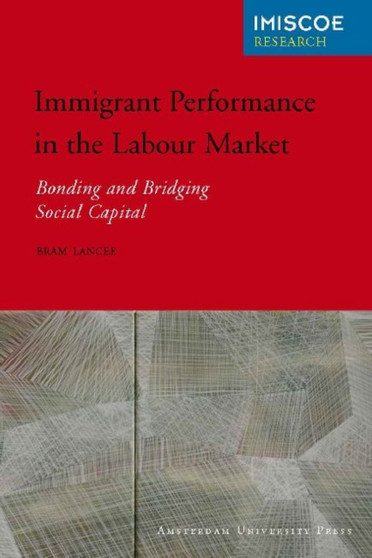 Immigrant Performance in the Labour Market : Bonding and Bridging Social Capital