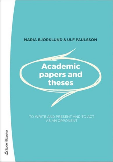 Academic Papers & Theses : To Write & Present & to Act as an Opponent