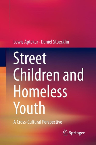Street Children and Homeless Youth : A Cross-Cultural Perspective
