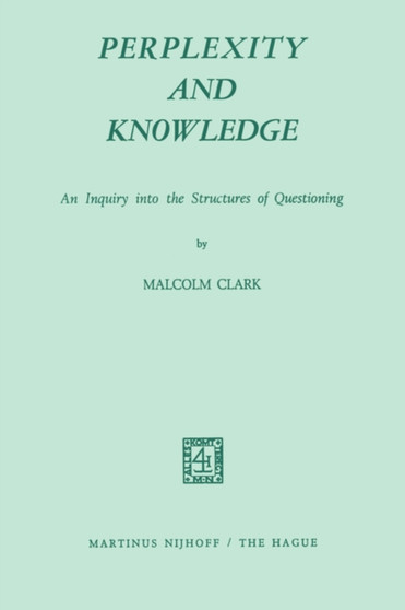 Perplexity and Knowledge : An Inquiry into the Structures of Questioning