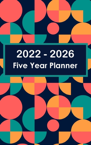 2022-2026 Five Year Planner : Hardcover - 60 Months Calendar, 5 Year Appointment Calendar, Business Planners, Agenda Schedule Organizer Logbook and Journal (Monthly Planner) by Sandra Jacobsen - Hardback