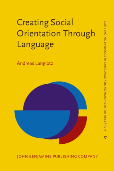 Creating Social Orientation Through Language : A socio-cognitive theory of situated social meaning : 17