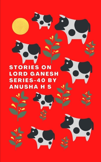 Stories on lord Ganesh series-40 : From various sources of Ganesh Purana : 40 by Anusha Hs - Paperback