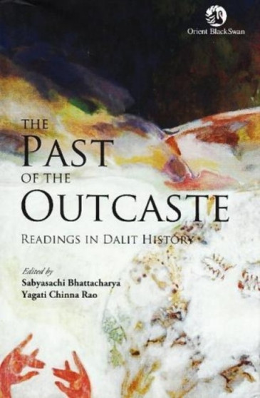 The Past of the Outcaste : Readings in Dalit History