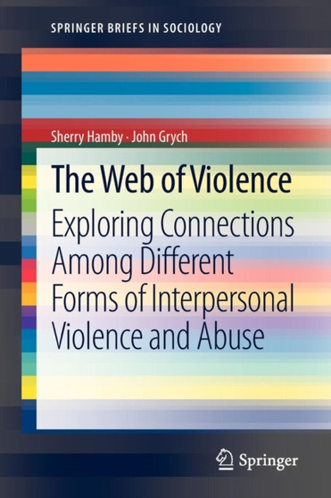The Web of Violence : Exploring Connections Among Different Forms of Interpersonal Violence and Abuse
