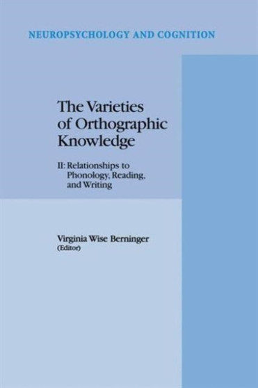 The Varieties of Orthographic Knowledge : II: Relationships to Phonology, Reading, and Writing : 11