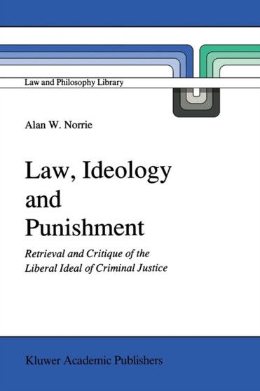 Law, Ideology and Punishment : Retrieval and Critique of the Liberal Ideal of Criminal Justice : 12