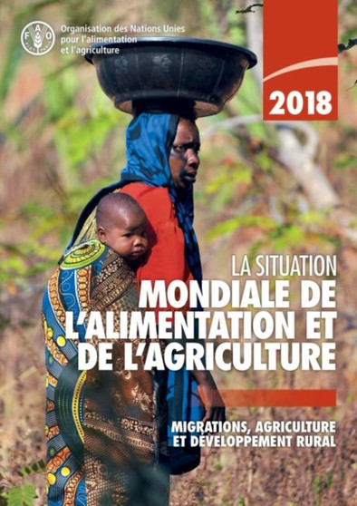 La situation mondiale de l'alimentation et de l'agriculture 2018 : Migrations, agriculture et developpement durable