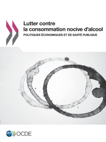 Lutter contre la consommation nocive d'alcool : Politiques economiques et de sante publique