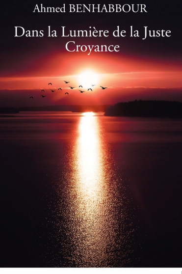 Dans la Lumiere de la Juste Croyance by Ahmed Benhabbour - Paperback
