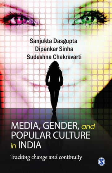 Media, Gender, and Popular Culture in India : Tracking Change and Continuity
