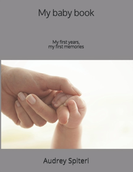 My baby book : My first years, my first memories by Audrey Spiteri - Paperback