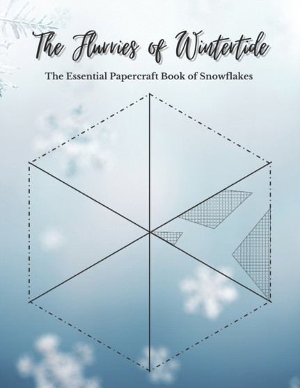The Flurries of Wintertide : The Essential Papercraft Book of Snowflakes by October Rose - Paperback