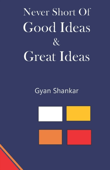 Never Short of Good Ideas & Great Ideas by Gyan Shankar - Paperback