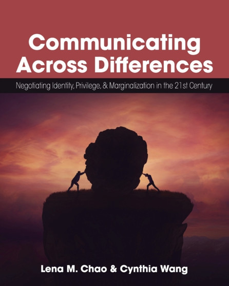 Communicating Across Differences : Negotiating Identity, Privilege, and Marginalization in the 21st Century