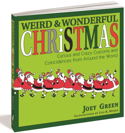 Weird And Wonderful Christmas : Curious and Crazy Customs and Coincidences From Around the World
