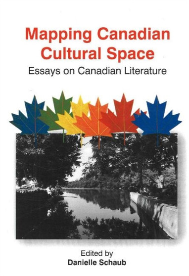 Mapping Canadian Cultural Space : Essays on Canadian Literature