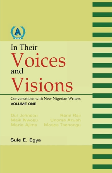 In Their Voices and Visions. Conversations with New Nigerian Writers