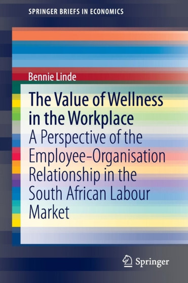 The Value of Wellness in the Workplace : A Perspective of the Employee-Organisation Relationship in the South African Labour Market