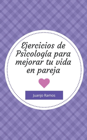 Ejercicios de psicologia para mejorar tu vida en pareja
