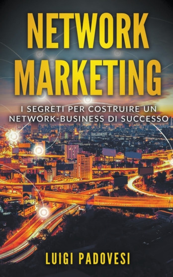 Network Marketing : I segreti per costruire un Network Business di successo : 1