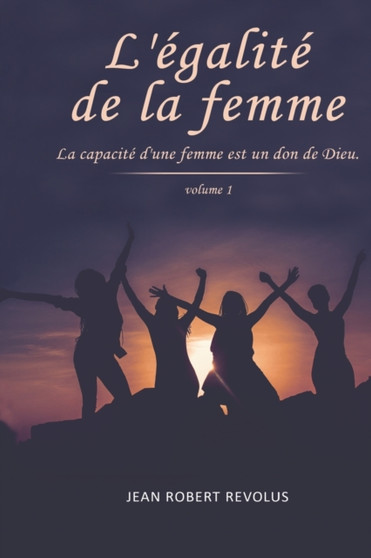 L'Egalite de la Femme : La Capacite d'une Femme est un don de Dieu