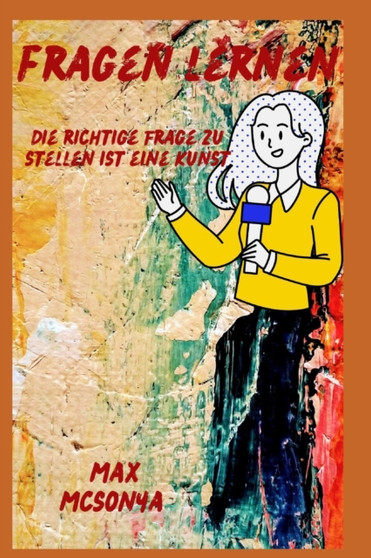 Lerne zu fragen : Die richtige Frage zu stellen ist eine Kunst