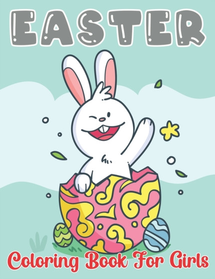Easter Coloring Book for Girls : A Collection of Fun and Easy Easter Coloring Pages for Kids, Children, Boys & Girls, Toddlers & Preschoolers