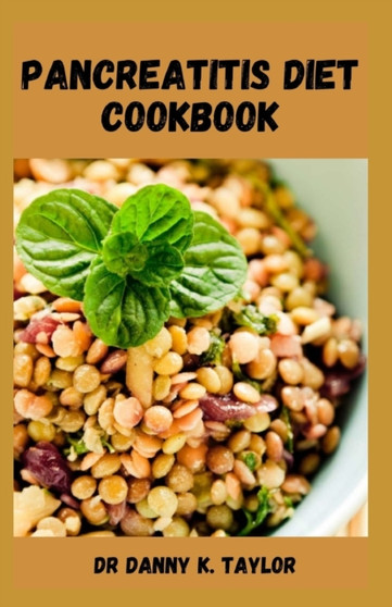 Pancreatitis Diet Cookbook : Delicious Recipes to Prevent and Reverse Pancreatitis