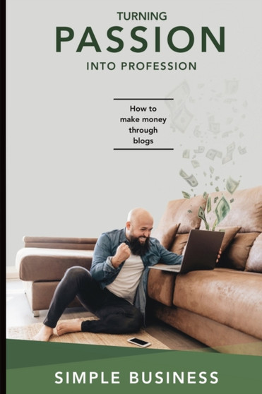 Turning Passion into Profession : How to Make Money through Blogs Blogging for Profit Learn how to make money doing what you already love to do!