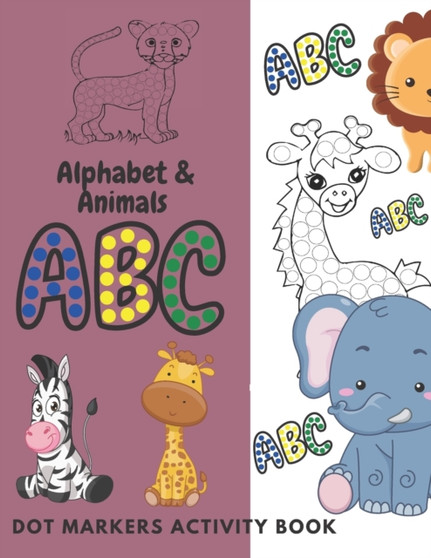 Dot Markers Activity Book ABC Alphabet & Animals : Dot Coloring Book For Kids, & Toddlers Preschool, Easy Guided BIG DOTS