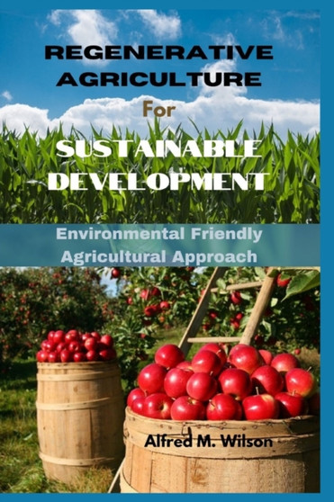 Regenerative Agriculture for Sustainable Development : Environmental Friendly Agricultural Approach
