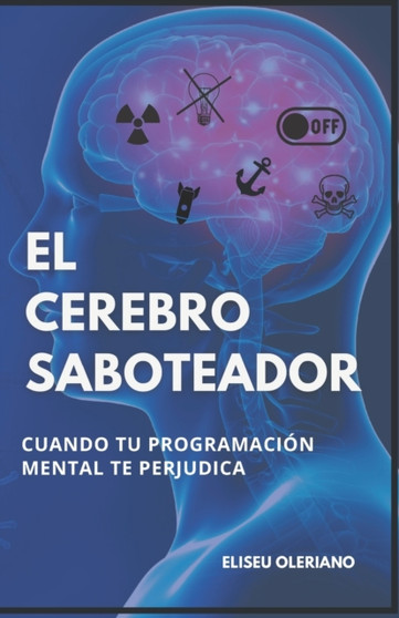 El Cerebro Saboteador : Quando tu programacion mental te perjudica