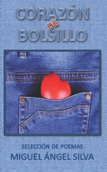 Corazon de bolsillo : Versos de amor en tu bolsillo by Miguel Angel Silva - Paperback