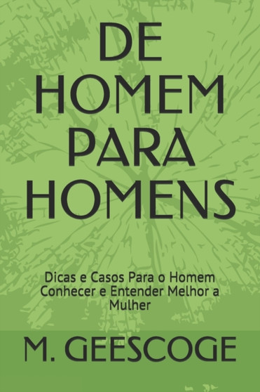 de Homem Para Homens : Dicas e Casos Para o Homem Conhecer e Entender Melhor a Mulher by M Geescoge Geescoge - Paperback