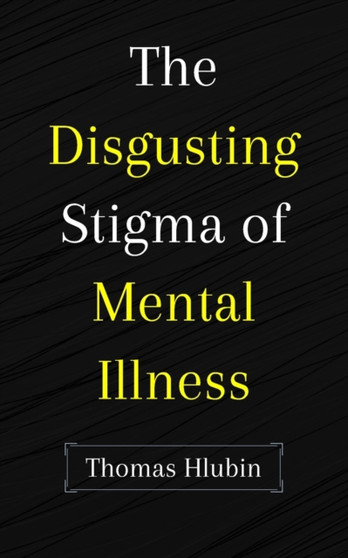 The Disgusting Stigma of Mental Illness