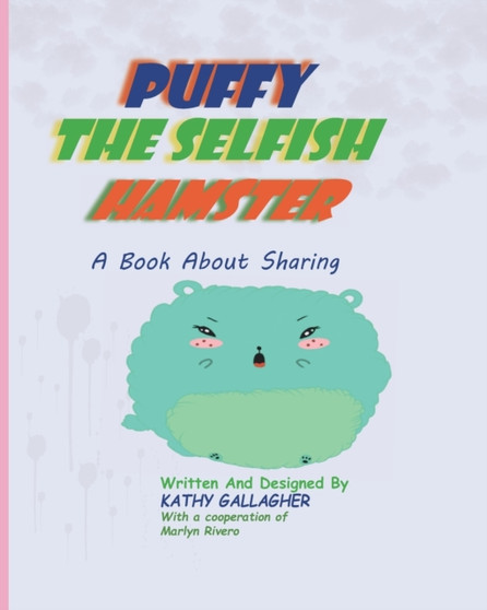 Puffy the Selfish Hamster : A book About Sharing by Kathy Gallagher - Paperback