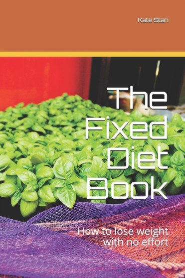 The Fixed Diet Book : How to lose weight with no effort by Kate Stan - Paperback