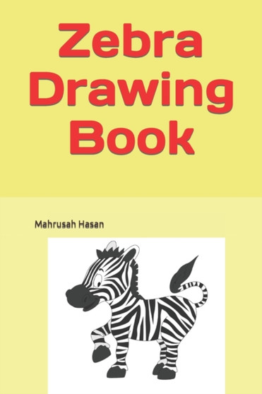 Zebra Drawing Book : Zebra Drawing Book: Coloring book, Drawing books for kids And Toddlers. by Mahrusah Hasan - Paperback
