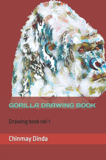 Gorilla Drawing Book : Drawing book vol-1 by Chinmay Dinda - Paperback