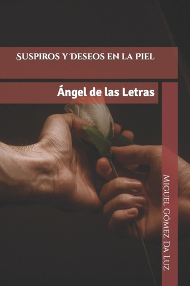 Suspiros y Deseos en la Piel : Angel de las Letras by Miguel Gomez Da Luz - Paperback