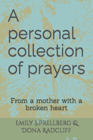 A personal collection of prayers : from a mother with a broken heart by Dona Radcliff - Paperback