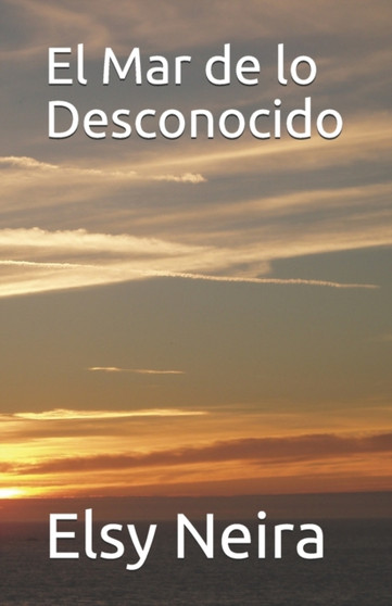 El Mar de lo Desconocido by Elsy Neira - Paperback El Mar de lo Desconocido by Elsy Neira - Paperback