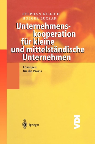 Unternehmenskooperation fur kleine und mittelstandische Unternehmen : Losungen fur die Praxis Unternehmenskooperation fur kleine und mittelstandische Unternehmen : Losungen fur die Praxis