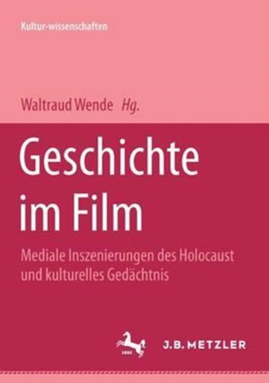 Geschichte im Film : Mediale Inszenierung des Holocaust und kulturelles Gedachtnis