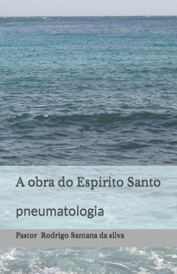 A obra do Espirito Santo : pneumatologia by Rodrigo Santana Da Silva - Paperback