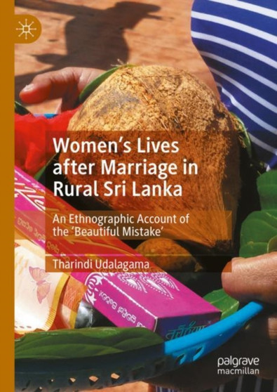 Women's Lives after Marriage in Rural Sri Lanka : An Ethnographic Account of the ???Beautiful Mistake'