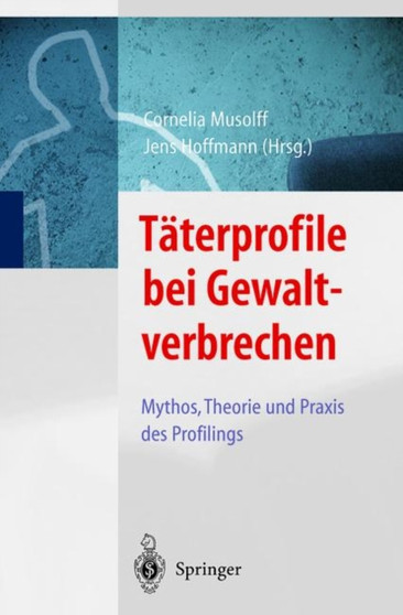 T Terprofile Bei Gewaltverbrechen : Mythos, Theorie Und Praxis Des Profilings